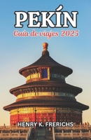 Guía de viaje de Pekín 2025: Más allá de las paredes, en maravillas (Spanish Edition) B0DXCRD4XR Book Cover