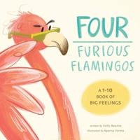 Four Furious Flamingos: A 1-10 Counting Book of Big Feelings 1777389623 Book Cover