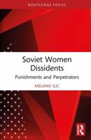 Soviet Women Dissidents: Punishments and Perpetrators (Routledge Studies in the History of Russia and Eastern Europe) 1041298994 Book Cover