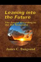 Leaning Into the Future: The Gospel According to the Old Testament 1530970865 Book Cover