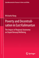 Poverty and Decentralisation in East Kalimantan: The Impact of Regional Autonomy on Dayak Benuaq Wellbeing 382550770X Book Cover