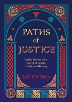 Paths of Justice: Celtic Prayers for a World of Equity, Unity, and Healing 1625248709 Book Cover