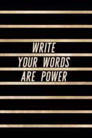 Write Your Words Are Power: Gold and Black Trendy Posh Print for Elegant Creatives 1725859793 Book Cover