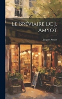 Le Bréviaire De J. Amyot 1147695636 Book Cover