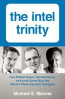 Intel Trinity,The: How Robert Noyce, Gordon Moore, and Andy Grove Built the World's Most Important Company 0062226762 Book Cover