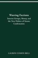 Warring Factions; Interest Groups, Money and the New Politics of Senate Confirmation 0814250882 Book Cover