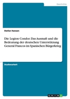 Die Legion Condor. Das Ausmass Und Die Bedeutung Der Deutschen Unterstutzung General Francos Im Spanischen Burgerkrieg 3638831957 Book Cover