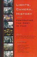 Lights, Camera, History: Portraying the Past in Film (The Walter Prescott Webb Memorial Lectures) 1585445800 Book Cover