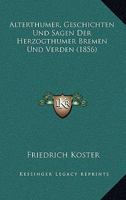 Alterthumer, Geschichten Und Sagen Der Herzogthumer Bremen Und Verden (1856) 1160781605 Book Cover