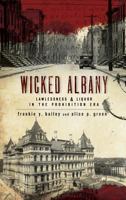 Wicked Albany: Lawlessness and Liquor in the Prohibition Era 1596294930 Book Cover