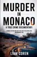 Murder in Monaco A True Crime Documentary: A Movie Review and Deep Dive into the Safra Case and Monaco Fire B0G5192377 Book Cover