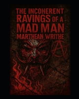 The Incoherent Ravings Of A Mad Man B0FH8WHXYF Book Cover