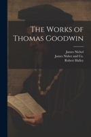 The Works of Thomas Goodwin 1021382264 Book Cover