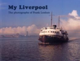 My Liverpool: The Photography of Frank Lenham 1904438628 Book Cover