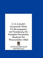 C. G. J. Jacobi's Gesammelte Werke V2: Herausgegeben Auf Veranlassung Der Koniglich Preussischen Akademie Der Wissenschaften (1882) 1168147123 Book Cover