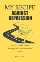 My recipe against depression: The cure with the improbable 6500617355 Book Cover
