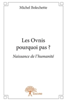 Les Ovnis pourquoi pas ?: Naissance de l'humanité (French Edition) 2332967389 Book Cover