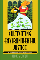 Cultivating Environmental Justice: A Literary History of U.S. Garden Writing 1625342055 Book Cover