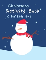 Christmas Activity Book for Kids 5-7: Children's Christmas Activities Book: Coloring, Mazes, Addition ... And Get Away A gift for girls and boys. B08MHT17GN Book Cover