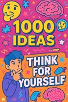 1000 Ideas: Think For Yourself: Be bold. Be smart. Be you. (1000 Ideas Books) B0FK9ZDKQQ Book Cover