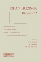 Johan Huizinga 1872–1972: Papers Delivered to the Johan Huizinga Conference Groningen 9401502234 Book Cover