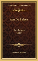 Aen De Belgen: Aux Belges (1818) 1160771251 Book Cover