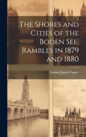 The Shores and Cities of the Boden See, Rambles in 1879 and 1880 1022499130 Book Cover