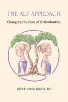 The ALF Approach: Changing the Face of Orthodontics 173586420X Book Cover