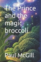 The Prince and the Magic Broccoli: The adventures of Prince Pauli and Lady Lesley B0GSNBZ3CB Book Cover