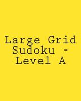 Large Grid Sudoku - Level A: Fun, Large Print Sudoku Puzzles 1482057719 Book Cover