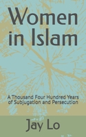 Women in Islam: A Thousand Four Hundred Years of Subjugation and Persecution B0DVCB7B6K Book Cover