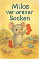 Milos verlorener Socken: Ein warmherziges Abenteuer über Freundschaft, Geduld und kleine Entdeckungen. B0FVVMGQ5Q Book Cover