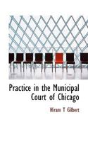 Practice in the Municipal Court of Chicago 1171764294 Book Cover