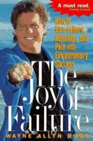 The Joy of Failure!: How to Turn Failure, Rejection, and Pain into Extraordinary Success 1565302060 Book Cover