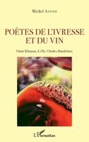 Poètes de l'ivresse et du vin: Omar Khayam, Li Po, Charles Baudelaire (French Edition) 2343175802 Book Cover