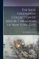 The Kate Greenaway Collection of Miss M. I. Meacham of New York City 1014813263 Book Cover