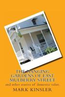 The Hanging Gardens of East Mulberry Street: And Other Stories of Domestic Valor. 1494781360 Book Cover