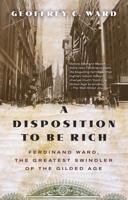 A Disposition to Be Rich: How a Small-Town Pastor's Son Ruined an American President, Brought on a Wall Street Crash, and Made Himself the Best-Hated Man in the United States 0345804694 Book Cover