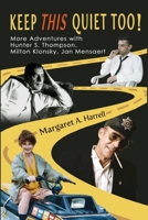 Keep This Quiet Too!: More Adventures with Hunter S. Thompson, Milton Klonsky, Jan Mensaert 0983704538 Book Cover