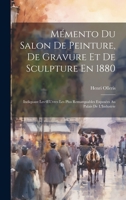 Mémento Du Salon De Peinture, De Gravure Et De Sculpture En 1880: Indiquant Les OEuvres Les Plus Remarquables Exposées Au Palais De L'Industrie 1020653302 Book Cover