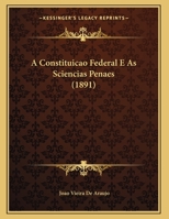 A Constituicao Federal E As Sciencias Penaes (1891) 1174229314 Book Cover