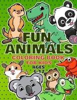 Fun Animals Coloring Book For Kids Ages 6-12: For Toddlers, Preschool And School, For Kids Of All Ages B089263P9L Book Cover