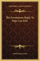 The Freemasons Reply to Pope Leo XIII 1417943300 Book Cover