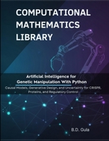 Artificial Intelligence for Genetic Manipulation With Python: Causal Models, Generative Design, and Uncertainty for CRISPR, Proteins, and Regulatory Control B0GNKS66PL Book Cover