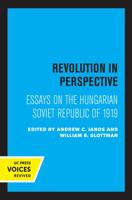 Revolution in Perspective: Essays on the Hungarian Soviet Republic 0520326172 Book Cover