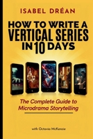 How To Write A Vertical Series in 10 Days: The Complete Guide to Microdrama Storytelling B0G5Q6NBS1 Book Cover