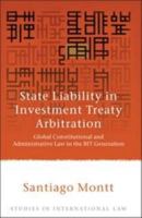 State Liability in Investment Treaty Arbitration: Global Constitutional and Administrative Law in the BIT Generation 1849462135 Book Cover