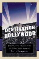 Destination Hollywood: The Influence of Europeans on American Filmmaking 078640681X Book Cover