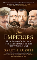The Emperors: How Europe's Greatest Rulers Were Destroyed by World War I 1445650509 Book Cover