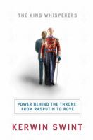 The King Whisperers: Power Behind the Throne, from Rasputin to Rove 1402772017 Book Cover